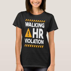 Human Resources Walking HR Violation  1 T-Shirt
