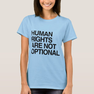 HUMAN RIGHTS ARE NO OPTIONAL -.png T-Shirt