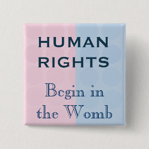 Human Rights Begin In the Womb 15 Cm Square Badge