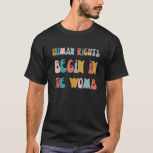 Human Rights Begin In The Womb Retro Pro Choice T-Shirt