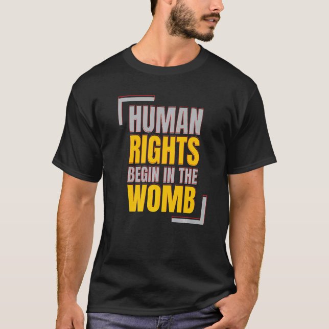 Human Rights Begins In The Womb Anti abortion   T-Shirt (Front)