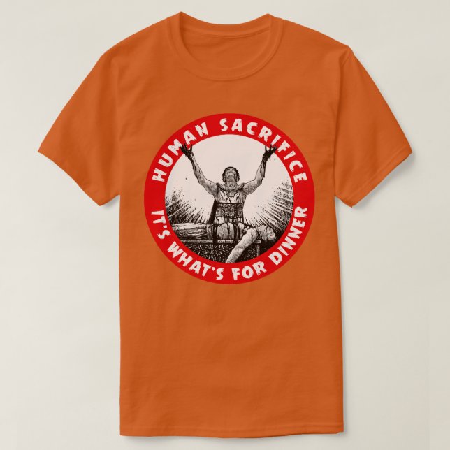 Human Sacrifice Its Whats for Dinner T-Shirt (Design Front)