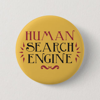 Human Search Engine 6 Cm Round Badge