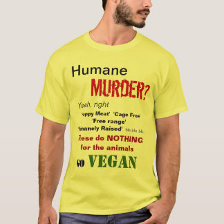 Humane Murder? Yeah, right T-Shirt