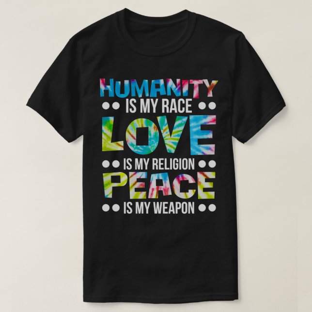 Humanity is my Race Love is My Religion Peace is M T-Shirt (Design Front)