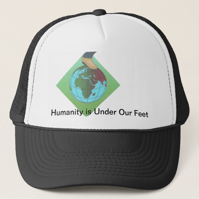 Humanity is Under Our Feet... Trucker Hat (Front)