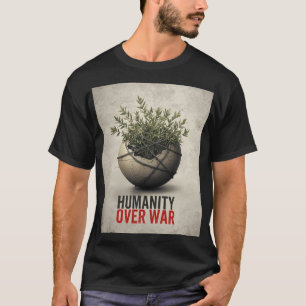 Humanity Over War – Anti World War Protest Art Shi T-Shirt