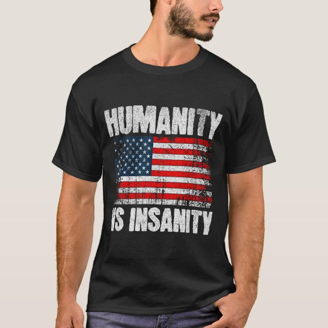 Humanity Versus Insanity Distressed American Flag  T-Shirt (Front)