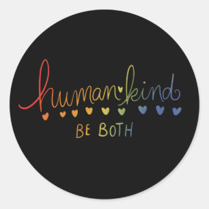Humankind Be both human kind  Classic Round Sticker