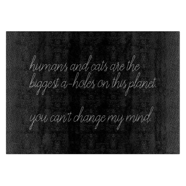 humans and cats are the biggest a-holes custom cutting board (Front)