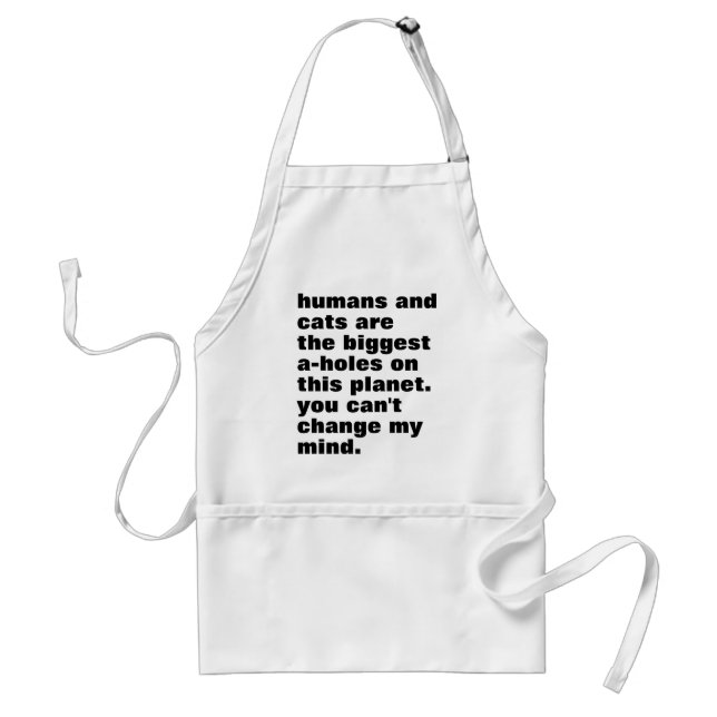 humans and cats are the biggest a-holes custom standard apron (Front)