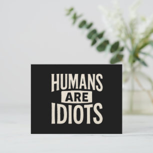 "Humans Are Idiots" Funny Sarcastic Statement T-Sh Postcard