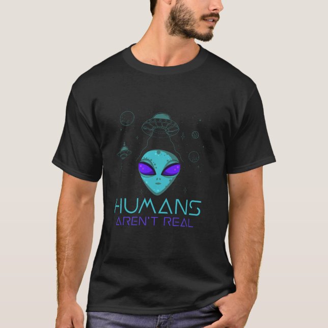 Humans Aren t Real Cute UFO Hunters Funny Aliens S T-Shirt (Front)