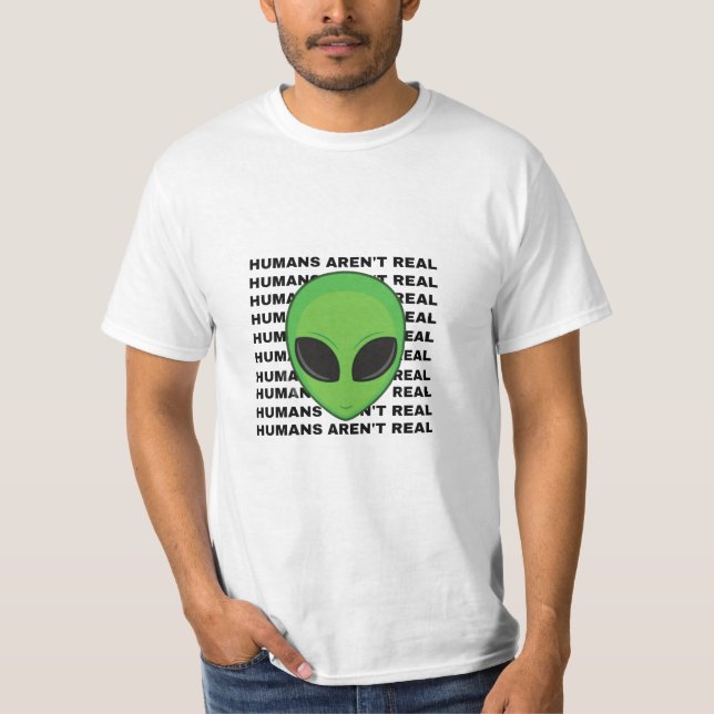 Humans Aren't Real' Alien T-Shirt Prints  (Front)