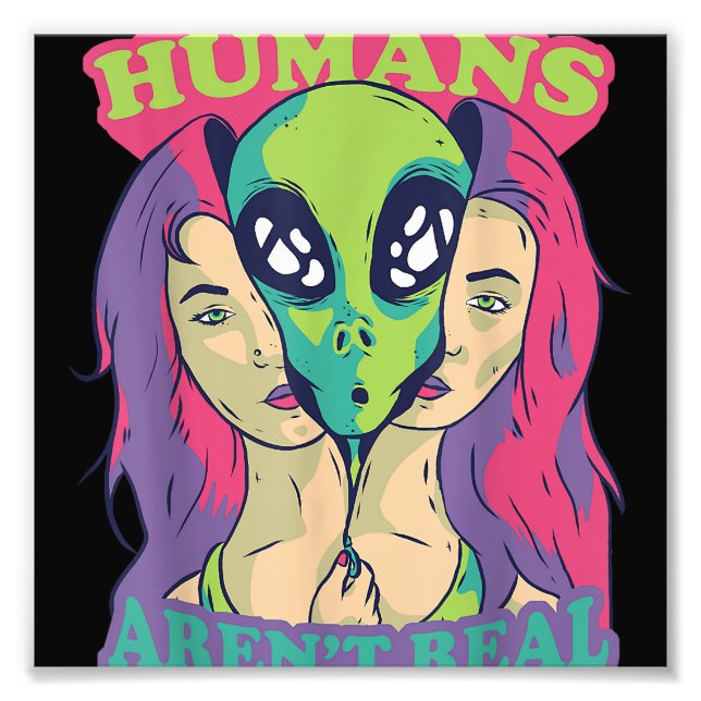 Humans Aren't Real - Funny Comic Style Alien Outer Photo Print (Front)