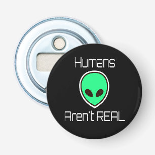 Humans Aren't REAL Green Alien Bottle Opener