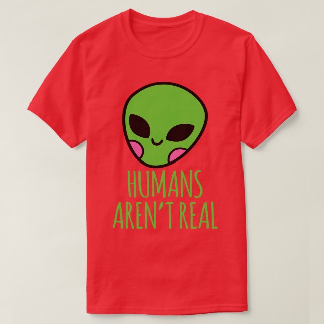Humans Arent Real  Head T-Shirt (Design Front)