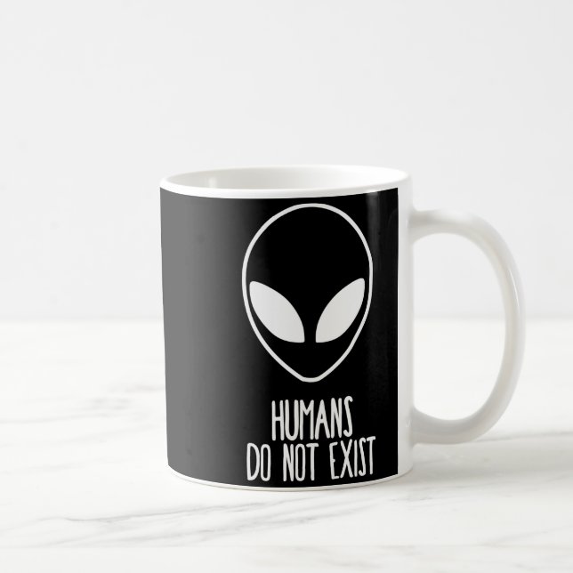 Humans Dont Exist  Coffee Mug (Right)