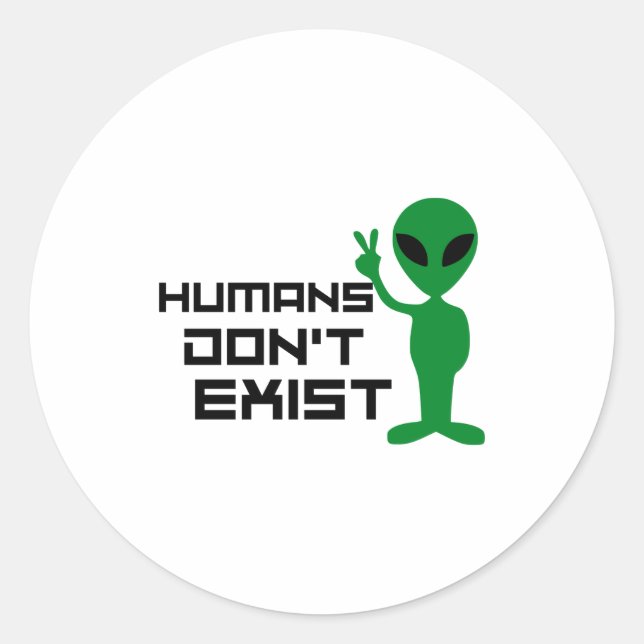 Humans Dont Exist Funny Alien Graphic  Classic Round Sticker (Front)