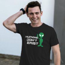 Humans don't Exist Funny Alien ufo graphic