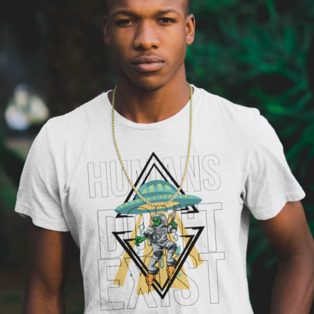 Humans don't exist Funny Geek Ufo Alien Graphic T-Shirt (Creator Uploaded)