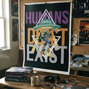 Humans don't exist Space alien Poster