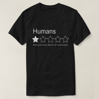 Humans,One Star,Awful,just Awful.Would not recomme T-Shirt