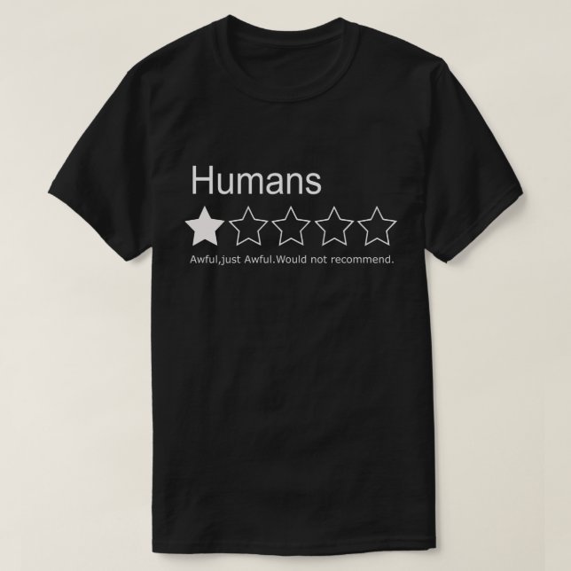 Humans,One Star,Awful,just Awful.Would not recomme T-Shirt (Design Front)