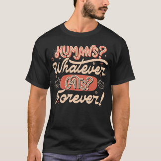 Humans Whatever Cats Forever by Tobe Fonseca T-Shirt