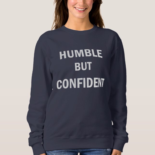 Humble but confident sweatshirt (Front)