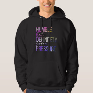 Humble But Definitely Some Pressure Men Women App Hoodie