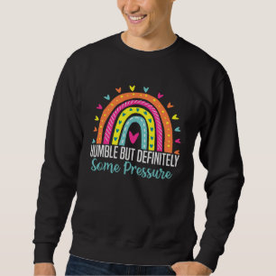 Humble But Definitely Some Pressure  Trendy Quotes Sweatshirt