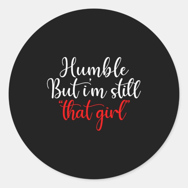 Humble But I'm Still That Girl Funny Saying  Classic Round Sticker (Front)