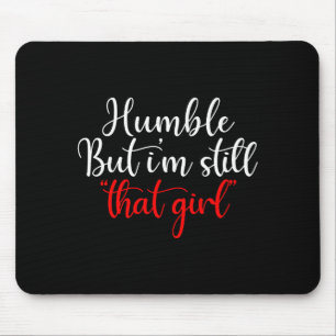 Humble But I'm Still That Girl Funny Saying Mouse Mat