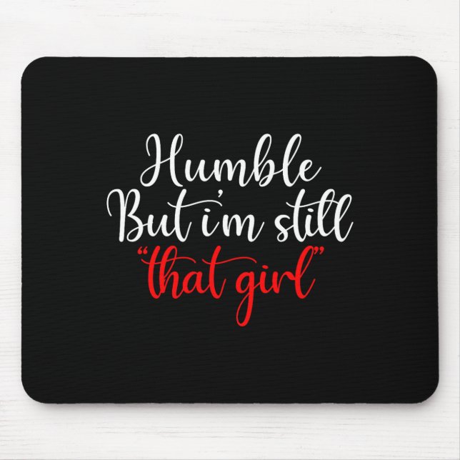 Humble But I'm Still That Girl Funny Saying  Mouse Mat (Front)