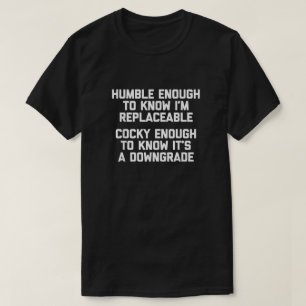 Humble Enough To Know I'm Replaceable... Funny  T-Shirt