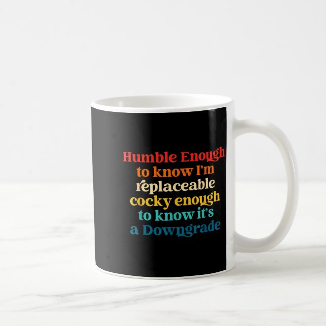 Humble Enough To Know I'm Replaceable Y Enough  Coffee Mug (Right)