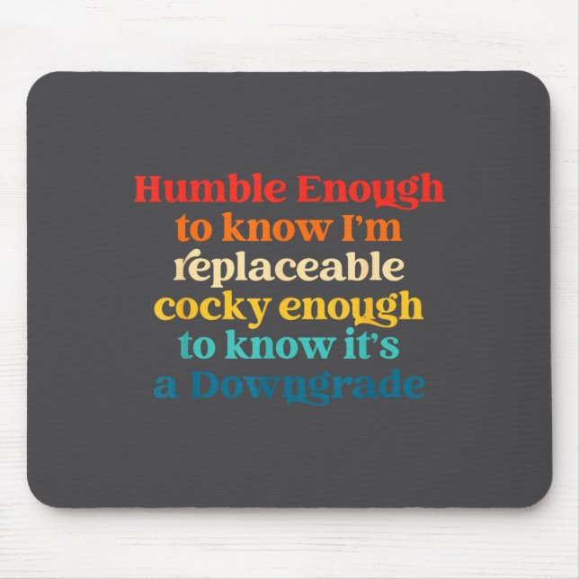 Humble Enough To Know I'm Replaceable Y Enough  Mouse Mat (Front)