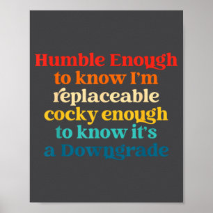Humble Enough To Know I'm Replaceable Y Enough Poster