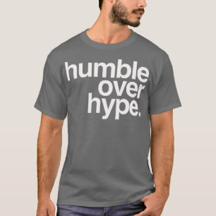 Humble Over Hype T-Shirt