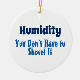 Humidity, You Don't Have to Shovel It Ceramic Tree Decoration
