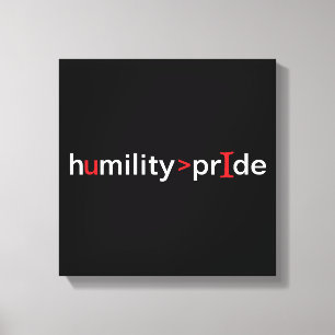 Humility is Greater Than Pride - black background Canvas Print