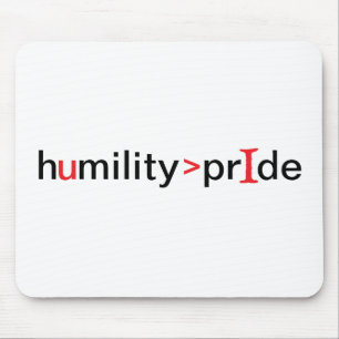 Humility is Greater Than Pride Mouse Mat