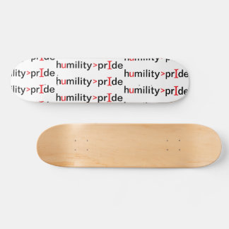 Humility is Greater Than Pride Skateboard