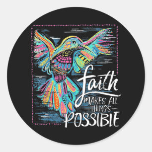 Hummingbird Faith Makes All Things Possible  Classic Round Sticker