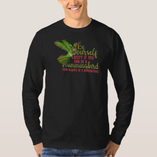 Hummingbirds Flower Always Be A Hummingbird T-Shirt