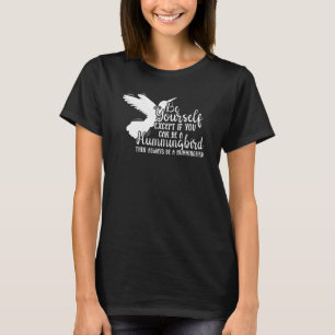 Hummingbirds Flower Always Be A Hummingbird T-Shirt