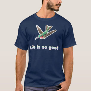 hummingbirds hummingbird life is so good bird T-Shirt