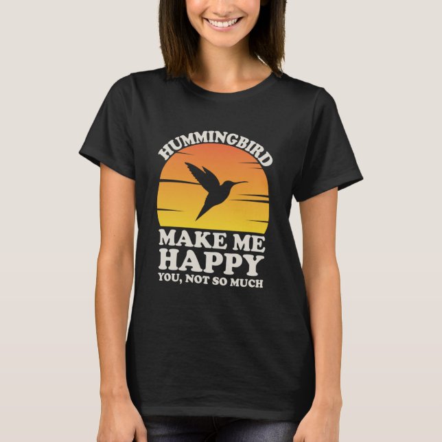 Hummingbirds Make Me Happy Hummingbird Clothes Hum T-Shirt (Front)