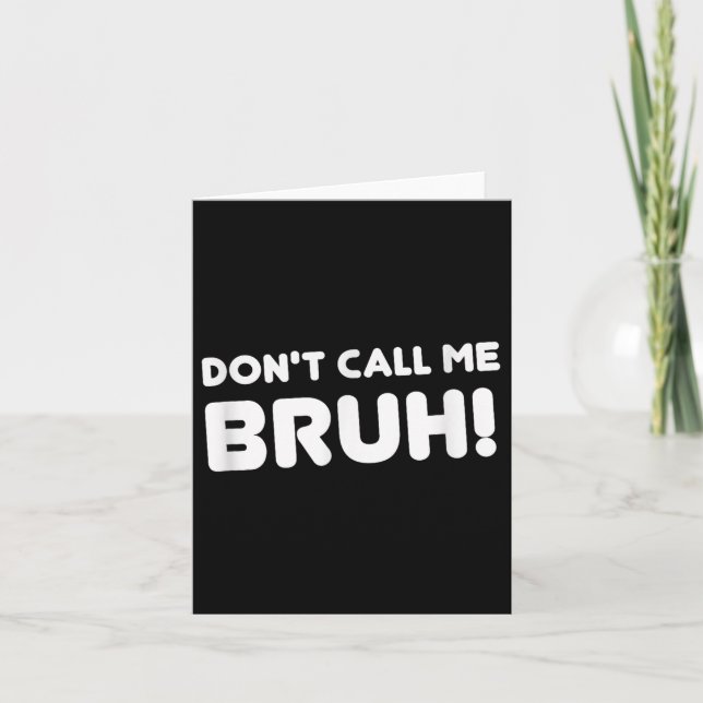 Humor Bruh! Don't Call Me Bruh Funny  Card (Front)